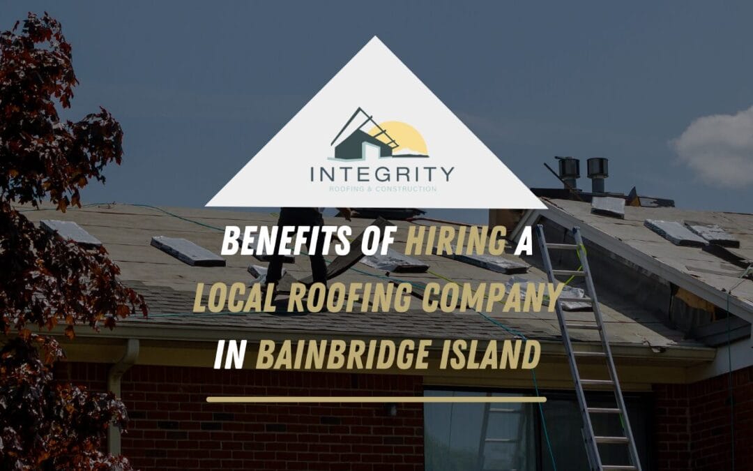 Local Expertise: Why You Should Hire a Roofer Local to Bainbridge Island