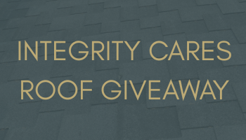 Integrity Cares Roof Giveaway: Nominate Someone in Need