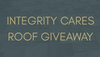 Integrity Cares Roof Giveaway: Nominate Someone in Need